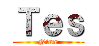 Ｔｅｓ (Nime)
