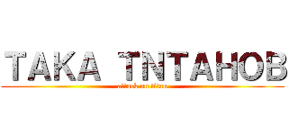 ＴＡＫＡ ＴＮＴＡＨＯＢ (attack on titan)