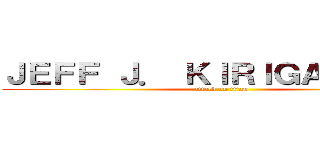 ＪＥＦＦ Ｊ． ＫＩＲＩＧＡＹＡ ｂｖ (attack on titan)
