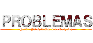 ＰＲＯＢＬＥＭＡＳ (Yamile Yolotzin Guerrero Gonzalez)