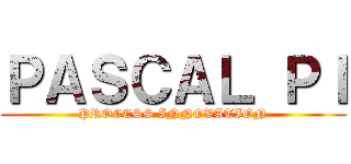 ＰＡＳＣＡＬ ＰＩ (PROCESS INNOVATION)