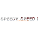 ＳＰＥＥＤＹ ＳＰＥＥＤ ＢＯＹ (WIND IS ON MY FACE)