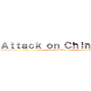 Ａｔｔａｃｋ ｏｎ Ｃｈｉｎａ  ｅ  (ataque a china)