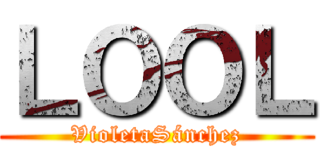ＬＯＯＬ (VioletaSánchez)