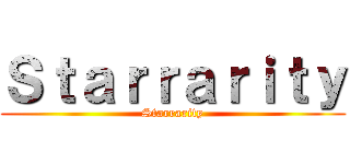 Ｓｔａｒｒａｒｉｔｙ (Starrarity)