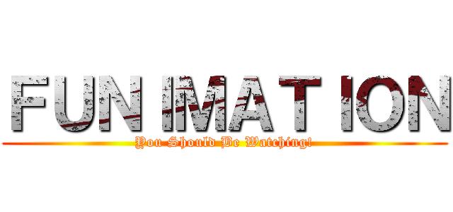 ＦＵＮＩＭＡＴＩＯＮ (You Should Be Watching!)