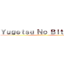 Ｙｕｇｅｔｓｕ Ｎｏ Ｂｉｔｃｈｅｓ (あなたは愚痴を取得しません)