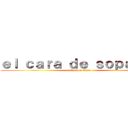 ｅｌ ｃａｒａ ｄｅ ｓｏｐａｉｐａ (attack on titan)