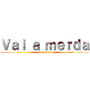 Ｖａｉ ａ ｍｅｒｄａ (seu viado)