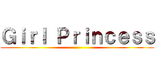 Ｇｉｒｌ Ｐｒｉｎｃｅｓｓ ()
