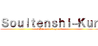 Ｓｏｕｌｔｅｎｓｈｉ－Ｋｕｎ (===>Heroes de Legion<===)