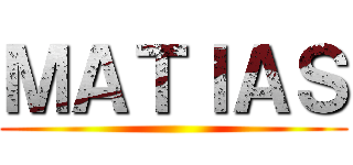 ＭＡＴＩＡＳ ()