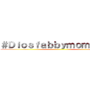 ＃Ｄｉｏｓｆａｂｂｙｍｏｍａｚｏｓ ()