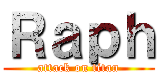 Ｒａｐｈ (attack on titan)