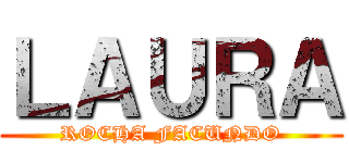 ＬＡＵＲＡ (ROCHA FACUNDO)