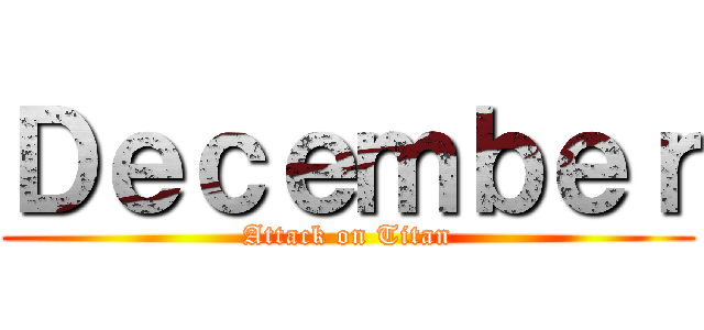Ｄｅｃｅｍｂｅｒ (Attack on Titan)