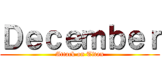 Ｄｅｃｅｍｂｅｒ (Attack on Titan)