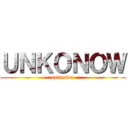ＵＮＫＯＮＯＷ (unknown )