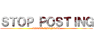 ＳＴＯＰ ＰＯＳＴＩＮＧ (ABOUT AMONG US)