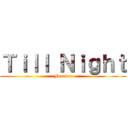 Ｔｉｌｌ Ｎｉｇｈｔ (Forever)