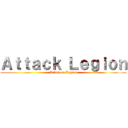 Ａｔｔａｃｋ Ｌｅｇｉｏｎ (Attack on Legion)