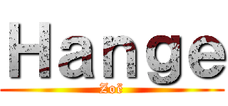 Ｈａｎｇｅ (Zoë)