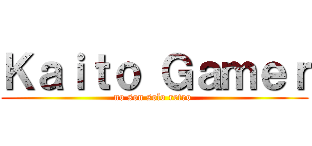 Ｋａｉｔｏ Ｇａｍｅｒ (no son solo retro )