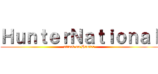 ＨｕｎｔｅｒＮａｔｉｏｎａｌ (attack on Hunter)