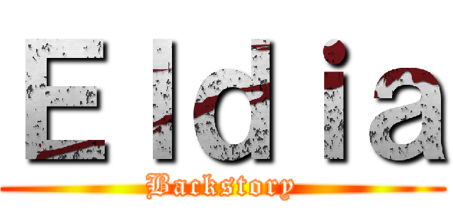 Ｅｌｄｉａ (Backstory)