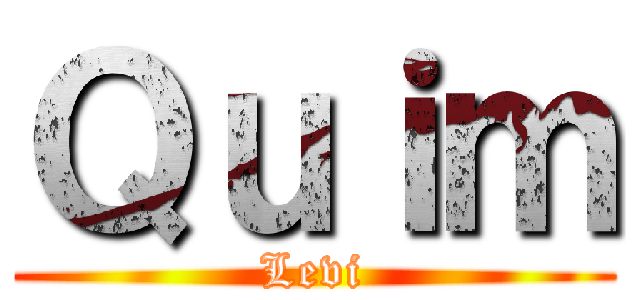 Ｑｕｉｍ (Levi)