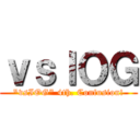 ｖｓＩＯＧ (\"vsIOG\" 4th. Confusion!)