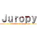 Ｊｕｒｏｐｙ (attack on Juropy)