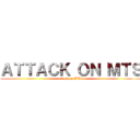 ＡＴＴＡＣＫ ＯＮ ＭＴＳ (attack on MTS)