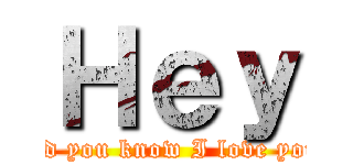 Ｈｅｙ (Did you know I love you?)