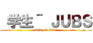  学生＾ ＪＵＢＳ (Kilay is Life!)