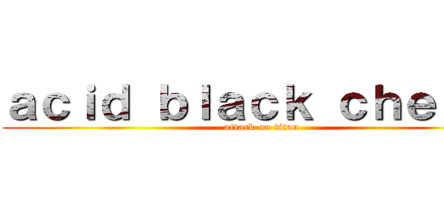 ａｃｉｄ ｂｌａｃｋ ｃｈｅｒｒｙ (attack on titan)