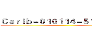 Ｃａｒｉｂ－０１０１１４－５１３－ＦＨＤ ()
