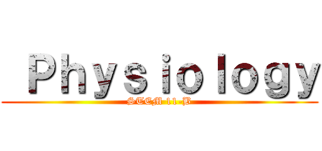  Ｐｈｙｓｉｏｌｏｇｙ (STEM 11-B)