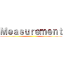 Ｍｅａｓｕｒｅｍｅｎｔ ()