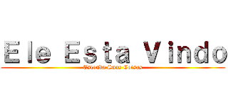 Ｅｌｅ Ｅｓｔａ Ｖｉｎｄｏ (Esconda Suas Coisas)