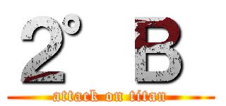 ２°Ｂ  (attack on titan)