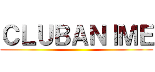 ＣＬＵＢＡＮＩＭＥ ()