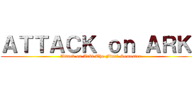 ＡＴＴＡＣＫ ｏｎ ＡＲＫＩ (Attack on Arki The Final Semester)