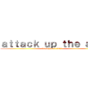 ａｔｔａｃｋ ｕｐ ｔｈｅ ａｓｓ (Coming April 2017)