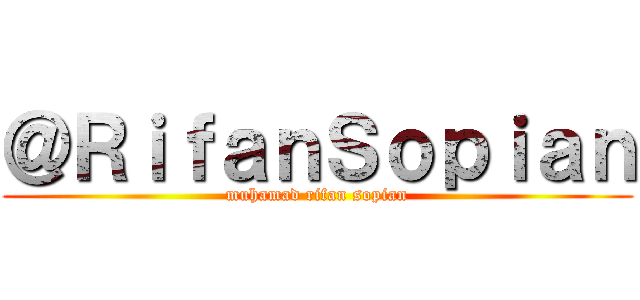 ＠ＲｉｆａｎＳｏｐｉａｎ (muhamad rifan sopian)