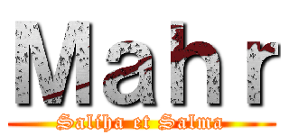 Ｍａｈｒ (Saliha et Salma)