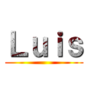 Ｌｕｉｓ ()