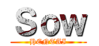 Ｓｏｗ (HENTAI)