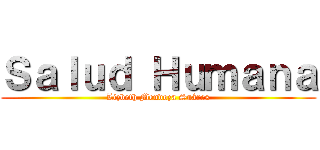 Ｓａｌｕｄ Ｈｕｍａｎａ (Lizbeth Mendoza Suáres)