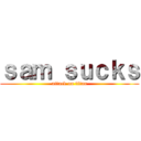 ｓａｍ ｓｕｃｋｓ (attack on titan)